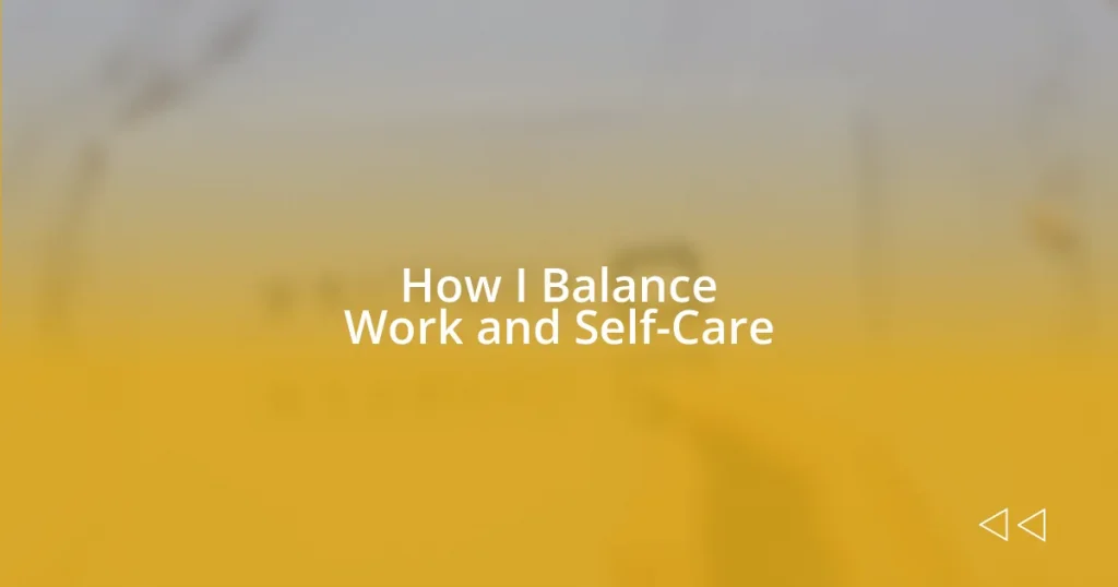 How I Balance Work and Self-Care