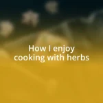 How I enjoy cooking with herbs