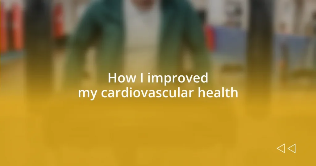 How I improved my cardiovascular health