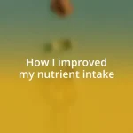 How I improved my nutrient intake