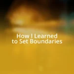 How I Learned to Set Boundaries