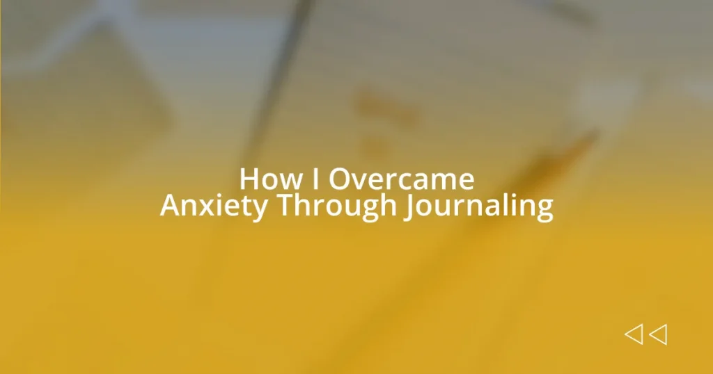 How I Overcame Anxiety Through Journaling