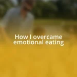 How I overcame emotional eating