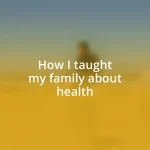 How I taught my family about health