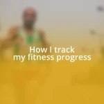 How I track my fitness progress