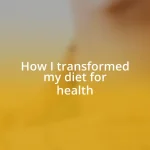 How I transformed my diet for health