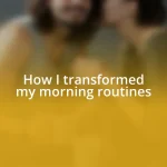 How I transformed my morning routines