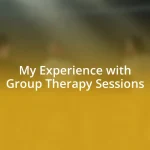 My Experience with Group Therapy Sessions