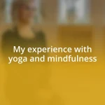 My experience with yoga and mindfulness