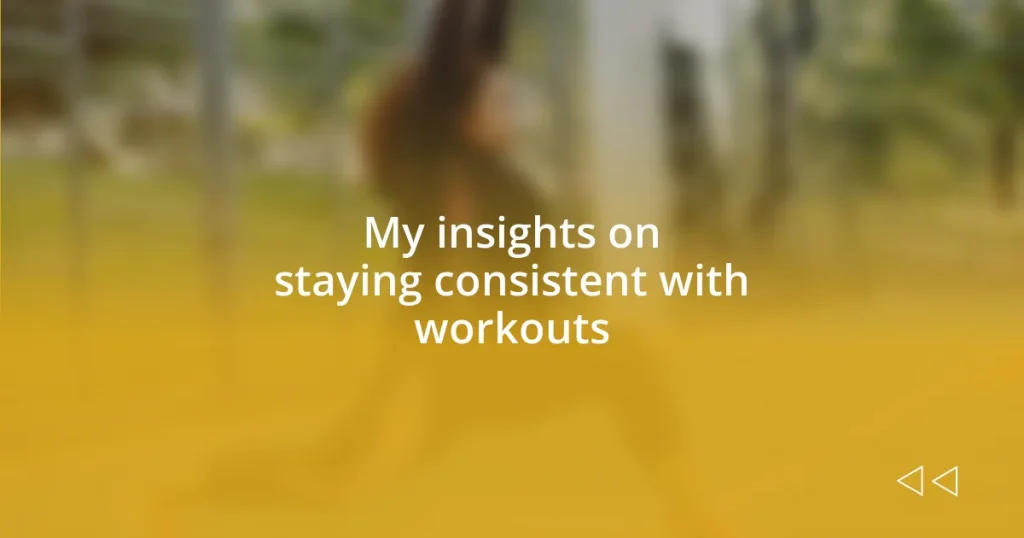 My insights on staying consistent with workouts