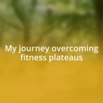 My journey overcoming fitness plateaus