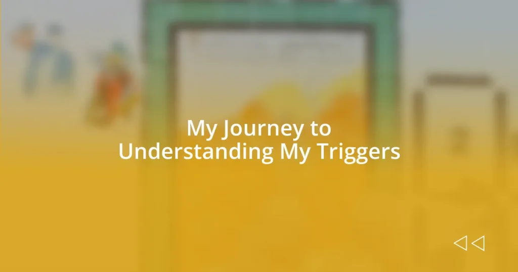 My Journey to Understanding My Triggers