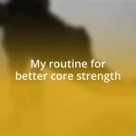 My routine for better core strength