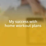 My success with home workout plans