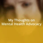 My Thoughts on Mental Health Advocacy