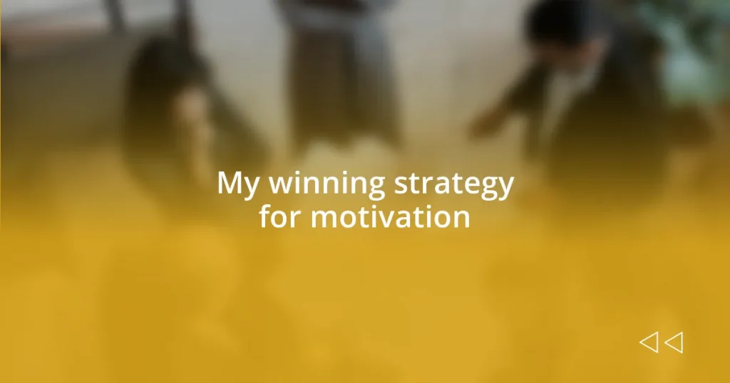 My winning strategy for motivation