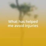 What has helped me avoid injuries