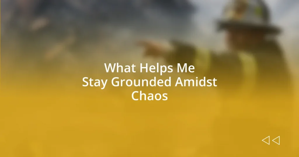 What Helps Me Stay Grounded Amidst Chaos