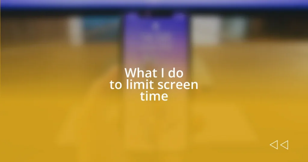 What I do to limit screen time