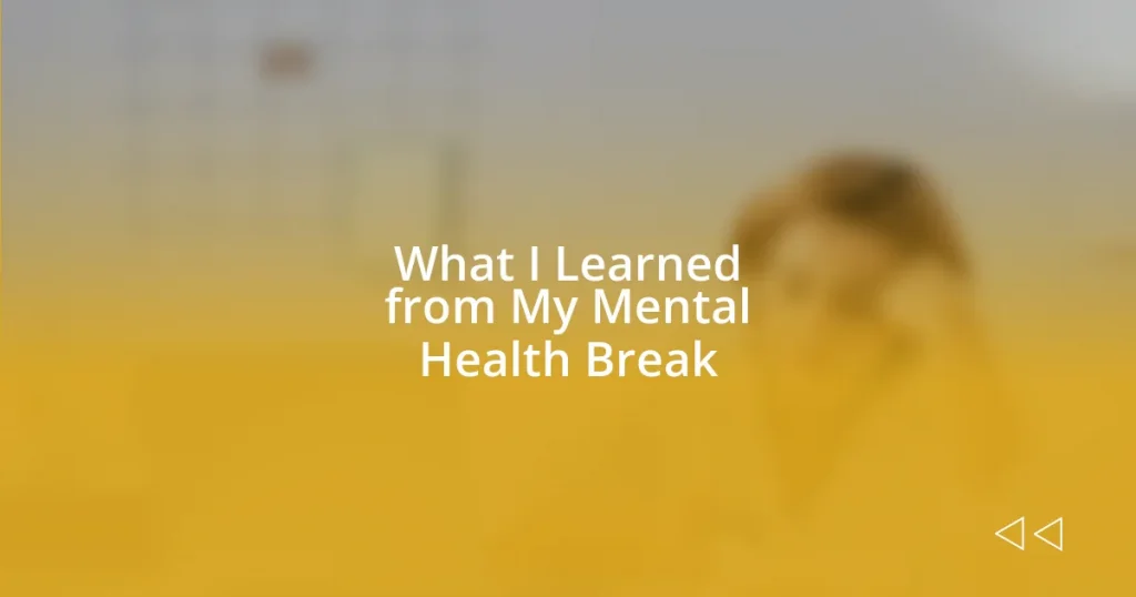 What I Learned from My Mental Health Break