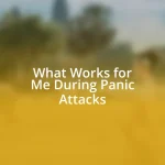 What Works for Me During Panic Attacks