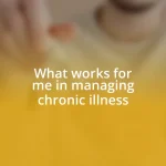 What works for me in managing chronic illness