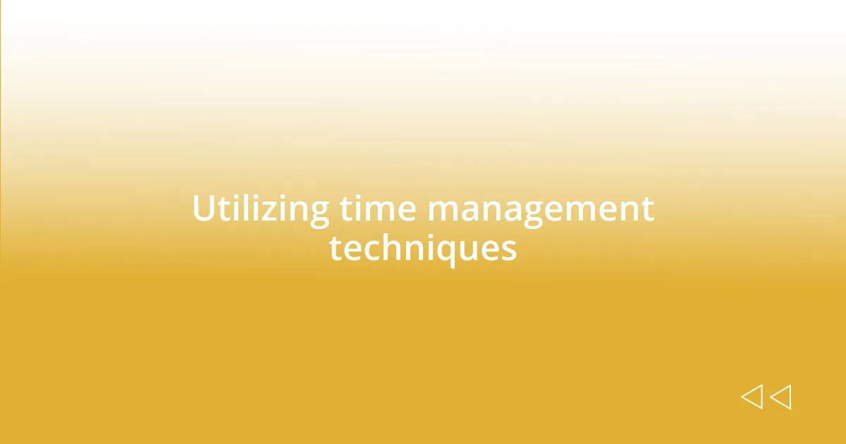 Utilizing time management techniques