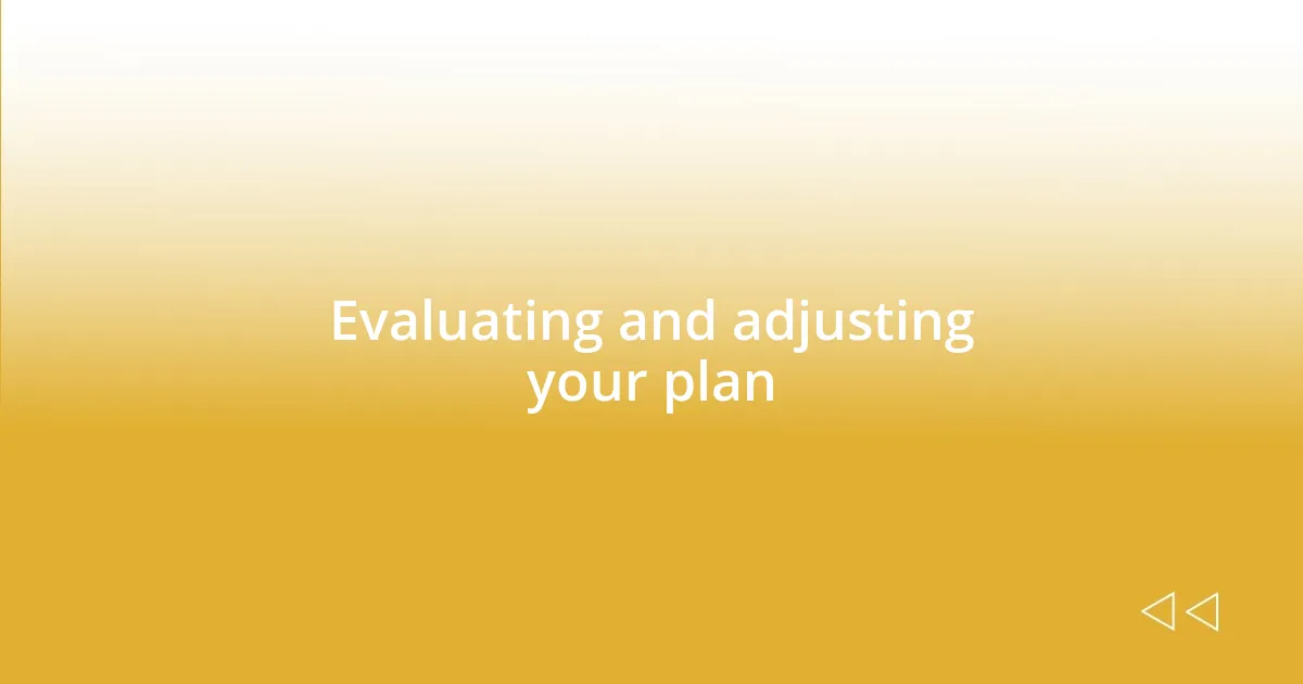 Evaluating and adjusting your plan