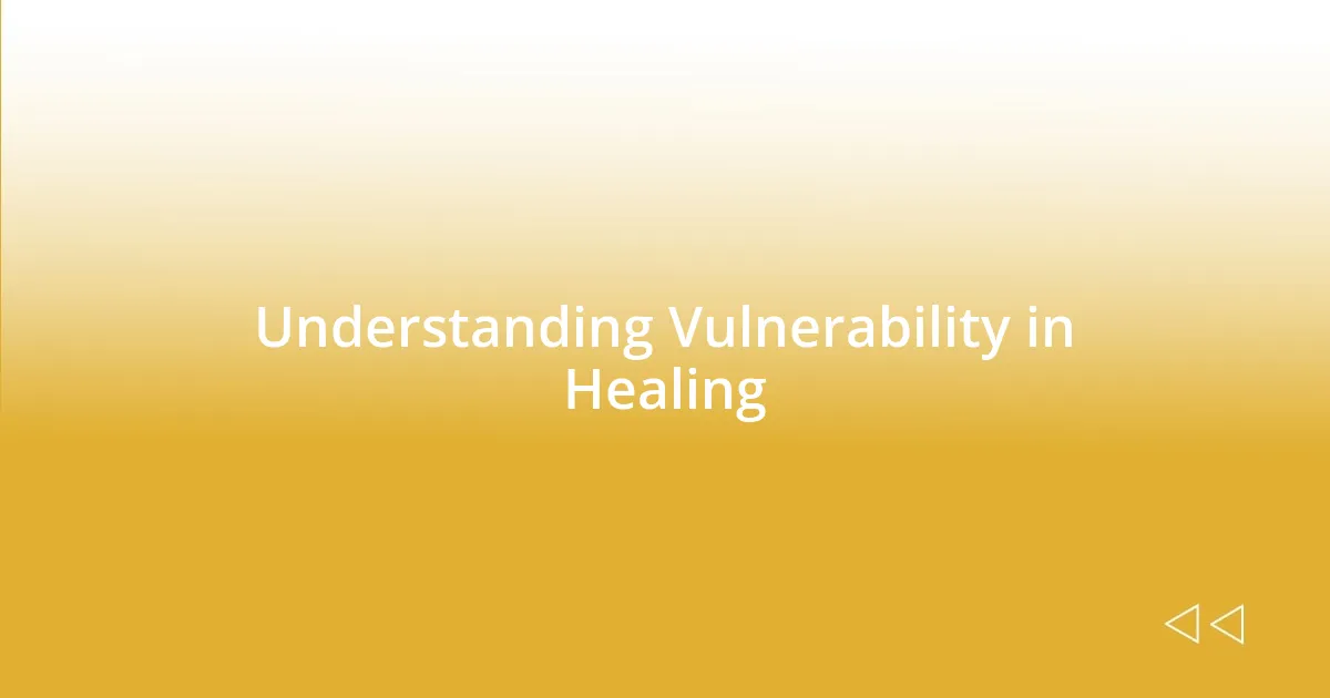 Understanding Vulnerability in Healing