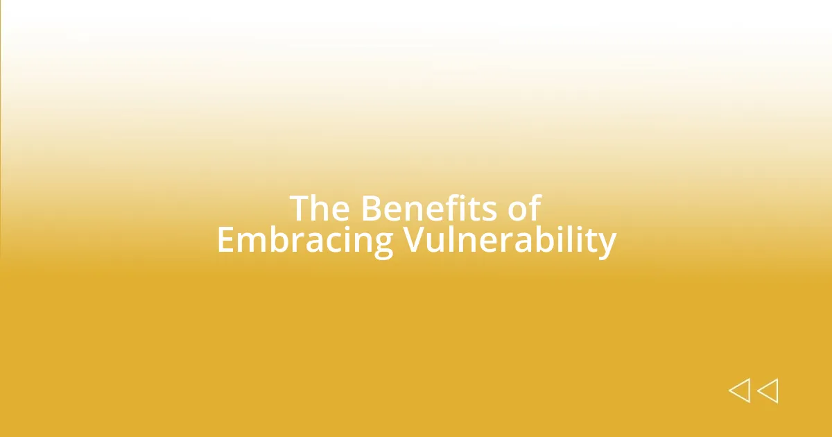 The Benefits of Embracing Vulnerability