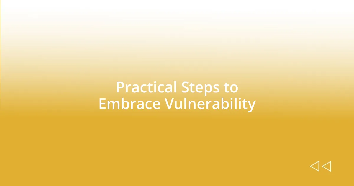 Practical Steps to Embrace Vulnerability