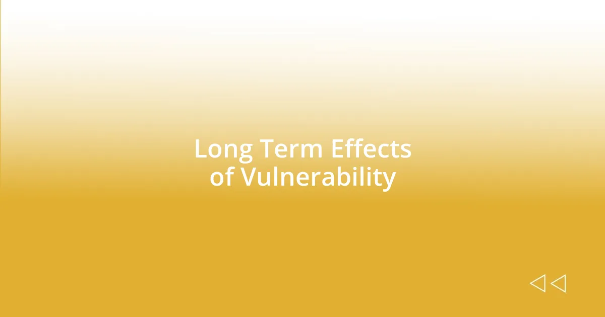 Long Term Effects of Vulnerability