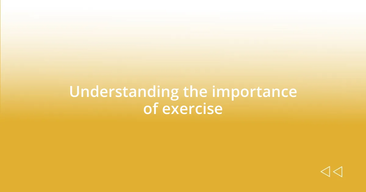 Understanding the importance of exercise