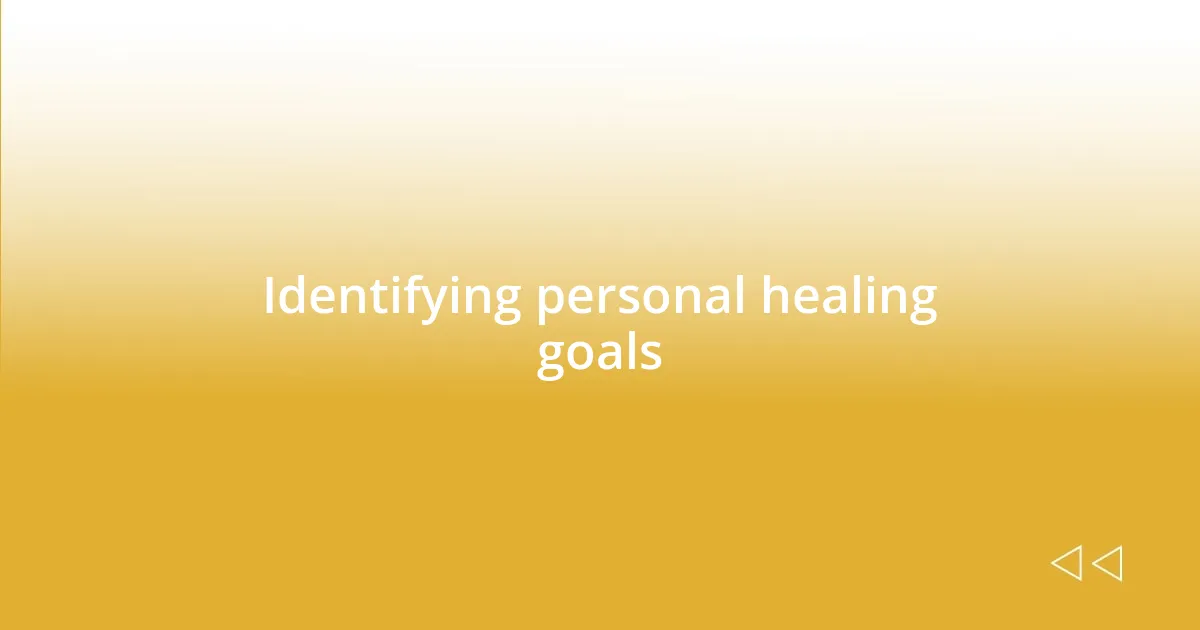 Identifying personal healing goals