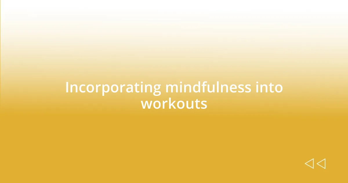 Incorporating mindfulness into workouts