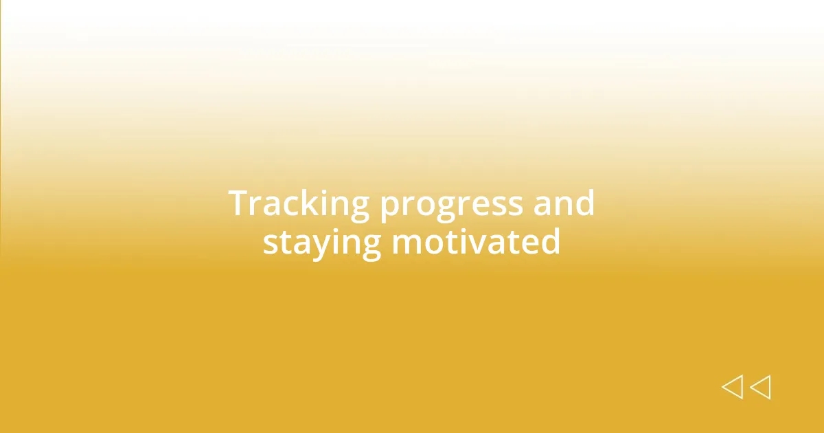 Tracking progress and staying motivated