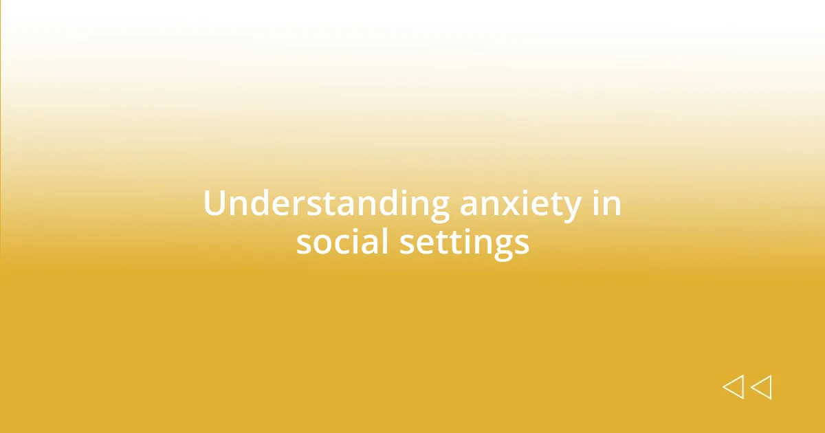 Understanding anxiety in social settings