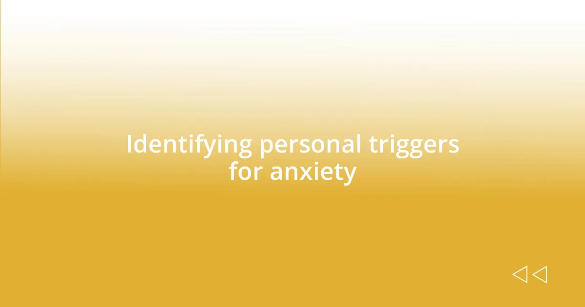 Identifying personal triggers for anxiety