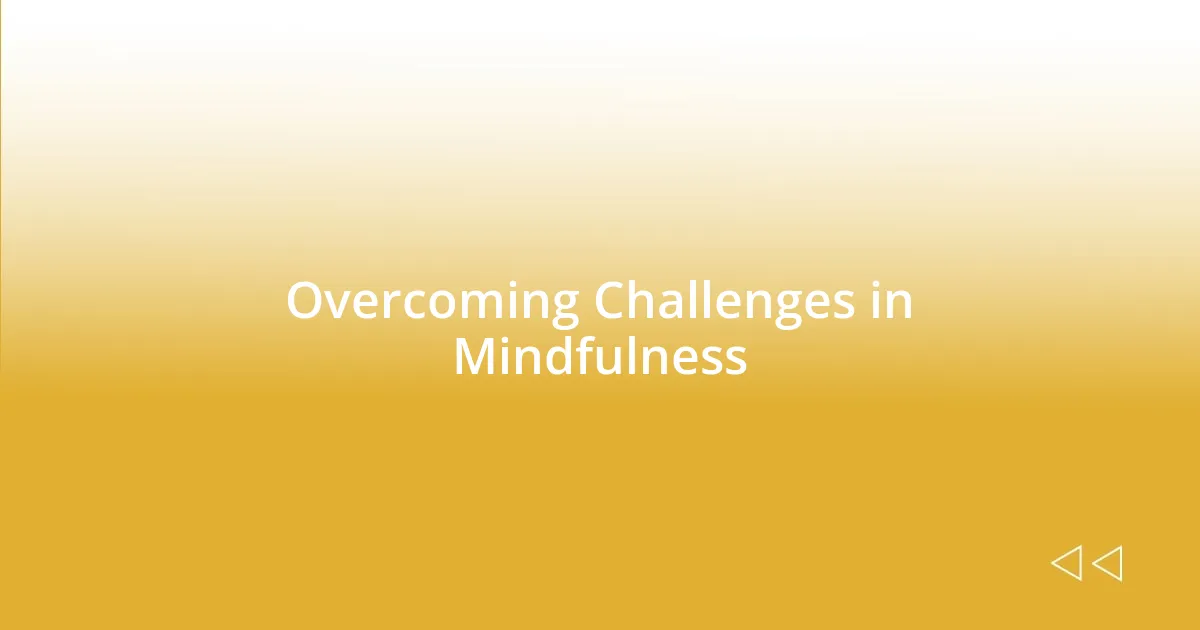 Overcoming Challenges in Mindfulness