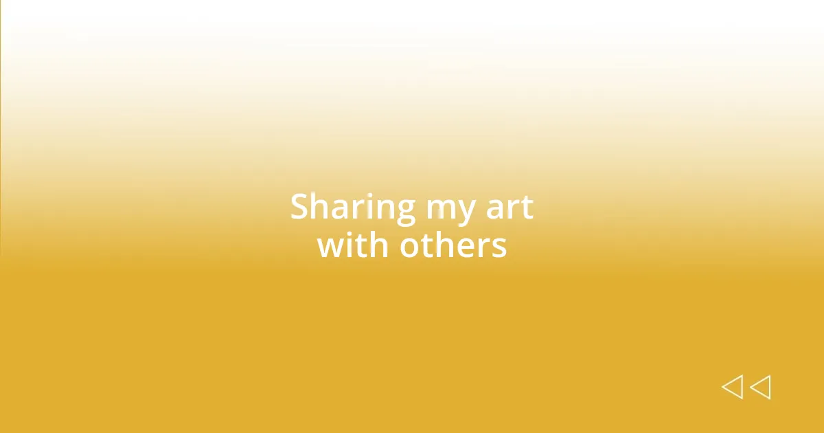 Sharing my art with others