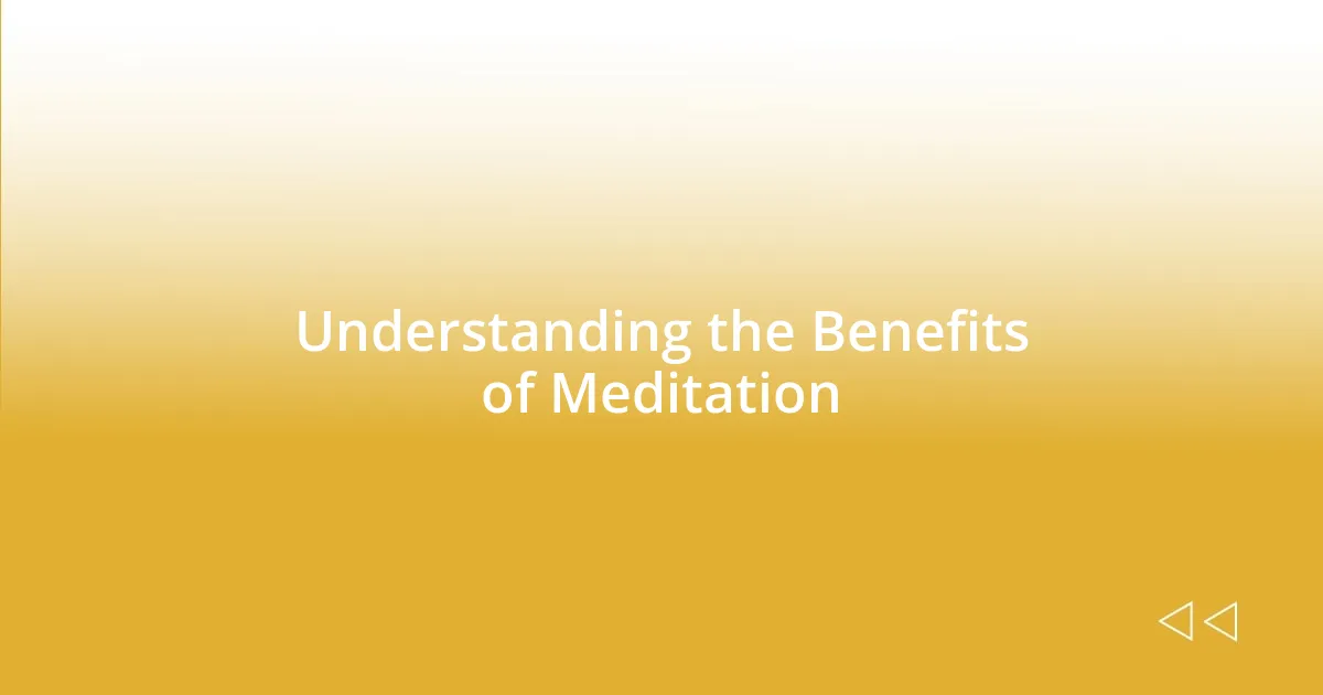 Understanding the Benefits of Meditation