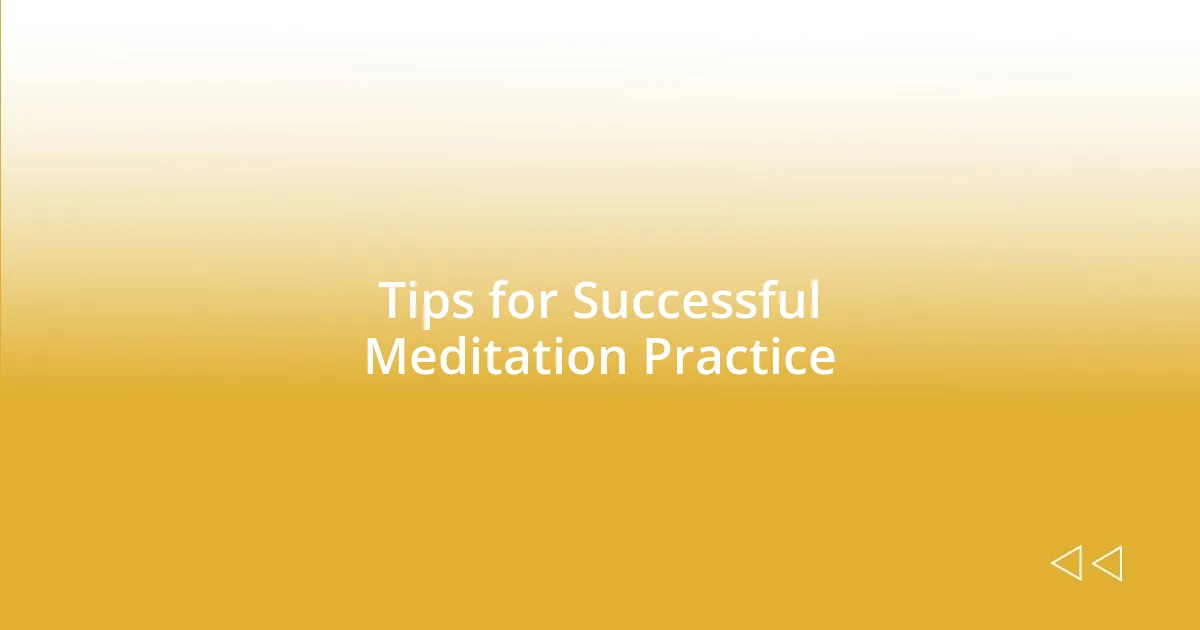 Tips for Successful Meditation Practice