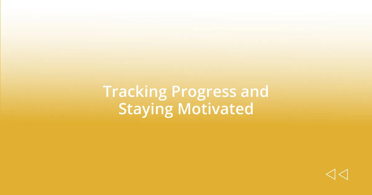 Tracking Progress and Staying Motivated