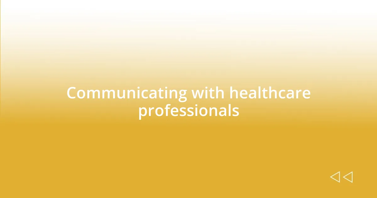 Communicating with healthcare professionals