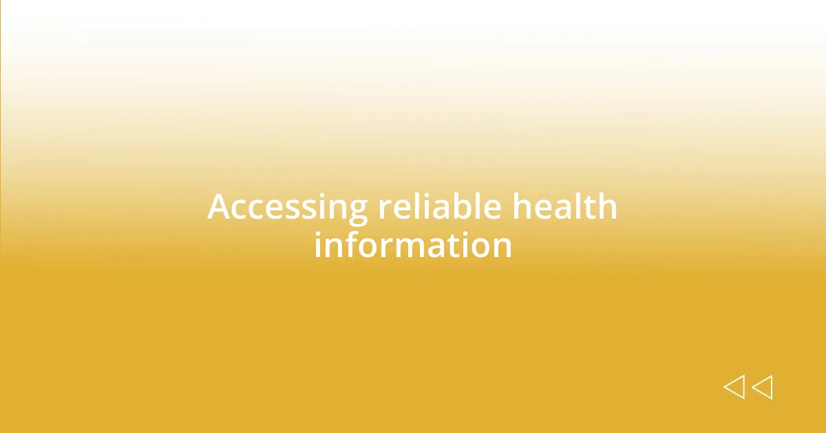 Accessing reliable health information