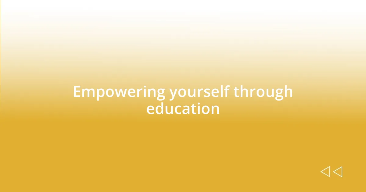 Empowering yourself through education