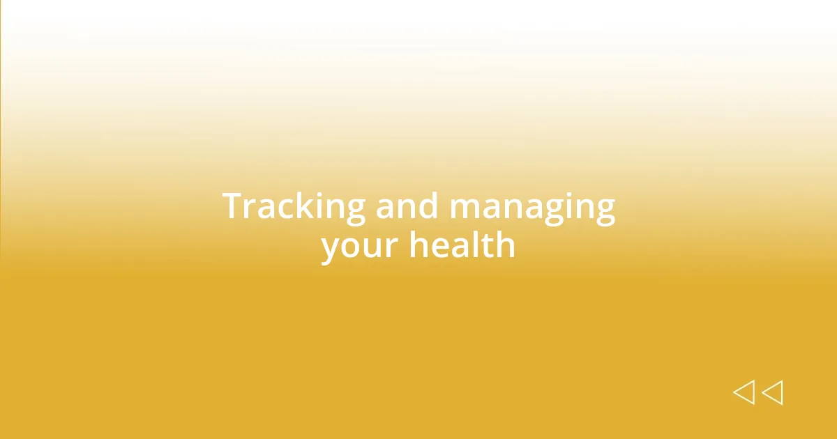 Tracking and managing your health