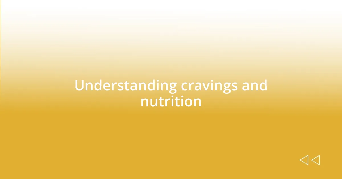 Understanding cravings and nutrition