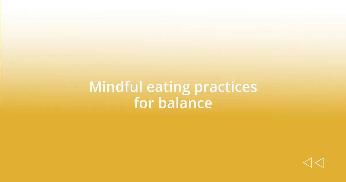 Mindful eating practices for balance