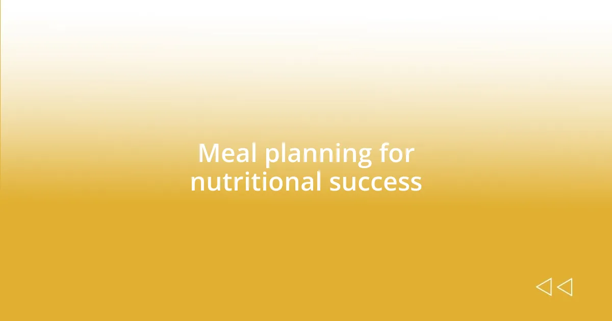 Meal planning for nutritional success